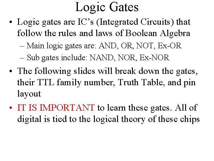 Logic Gates • Logic gates are IC’s (Integrated Circuits) that follow the rules and