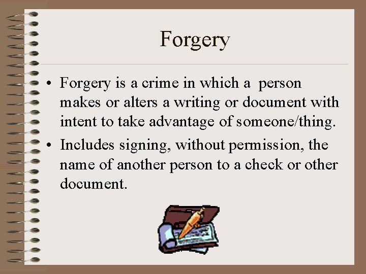 Forgery • Forgery is a crime in which a person makes or alters a