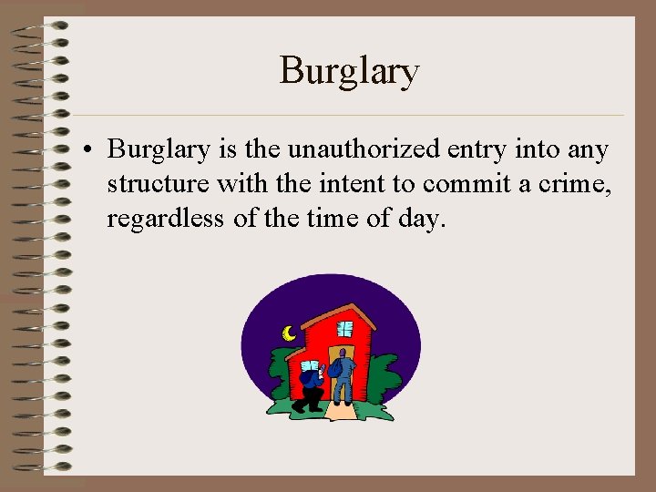 Burglary • Burglary is the unauthorized entry into any structure with the intent to