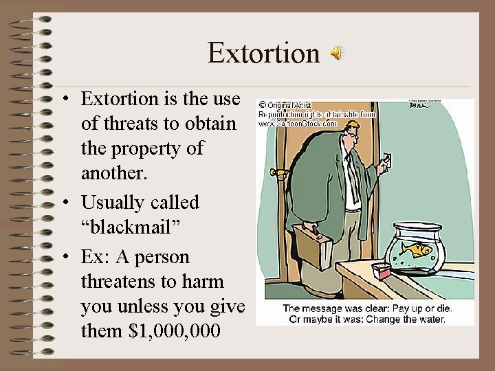 Extortion • Extortion is the use of threats to obtain the property of another.