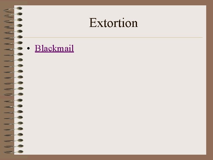 Extortion • Blackmail 