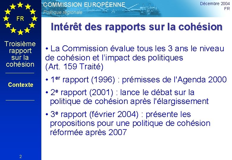 COMMISSION EUROPÉENNE Politique régionale FR Troisième rapport sur la cohésion Contexte Décembre 2004 FR