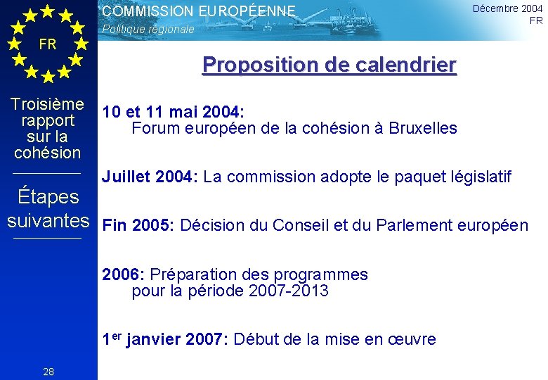 COMMISSION EUROPÉENNE Politique régionale Décembre 2004 FR FR Proposition de calendrier Troisième rapport sur