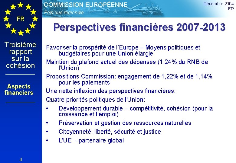 COMMISSION EUROPÉENNE Politique régionale FR Troisième rapport sur la cohésion Aspects financiers 4 Décembre