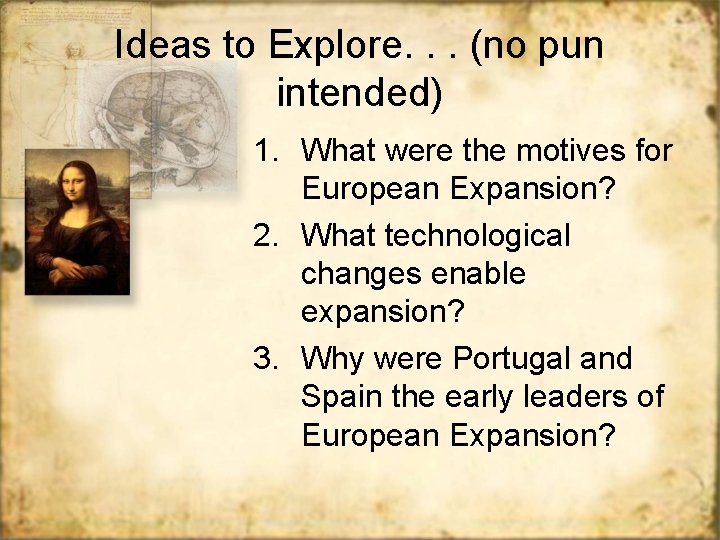 Ideas to Explore. . . (no pun intended) 1. What were the motives for