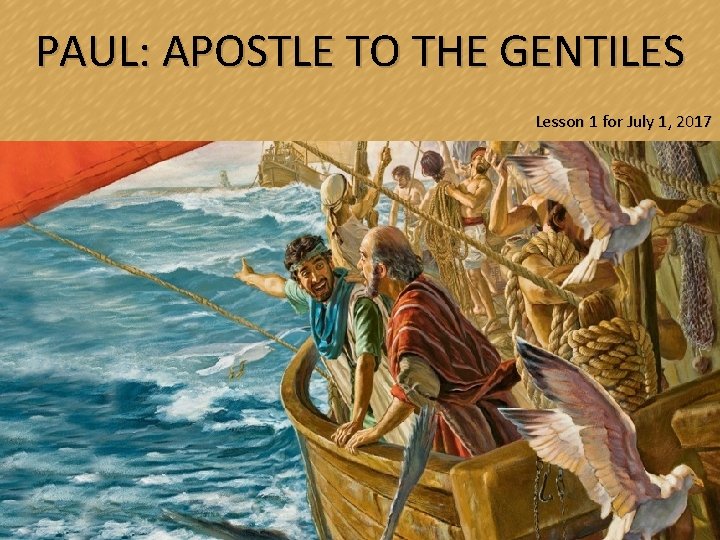 PAUL: APOSTLE TO THE GENTILES Lesson 1 for July 1, 2017 