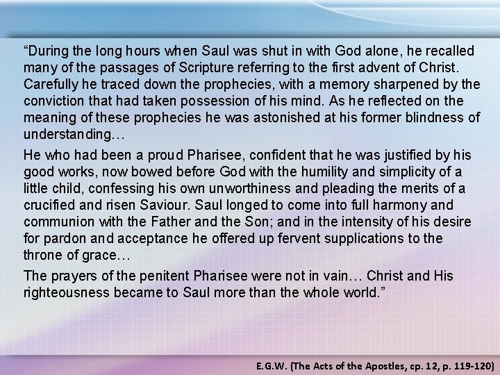 “During the long hours when Saul was shut in with God alone, he recalled