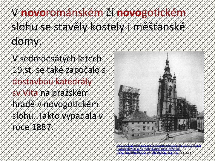 V novorománském či novogotickém slohu se stavěly kostely i měšťanské domy. V sedmdesátých letech