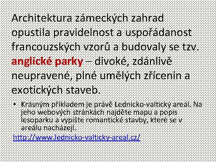 Architektura zámeckých zahrad opustila pravidelnost a uspořádanost francouzských vzorů a budovaly se tzv. anglické