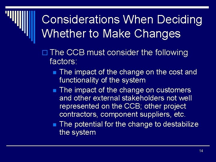 Considerations When Deciding Whether to Make Changes o The CCB must consider the following