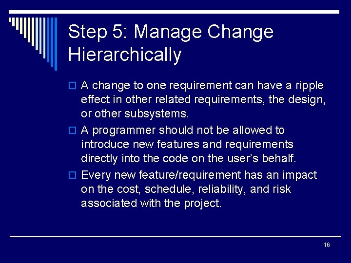 Step 5: Manage Change Hierarchically o A change to one requirement can have a