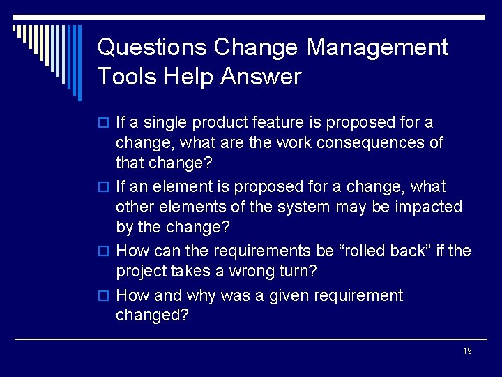 Questions Change Management Tools Help Answer o If a single product feature is proposed