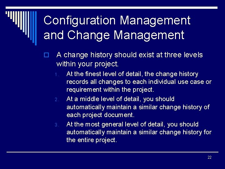 Configuration Management and Change Management o A change history should exist at three levels