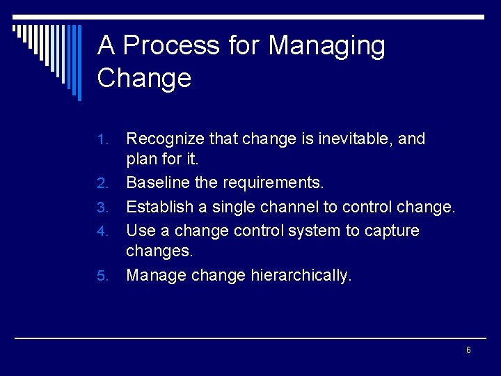 A Process for Managing Change 1. 2. 3. 4. 5. Recognize that change is