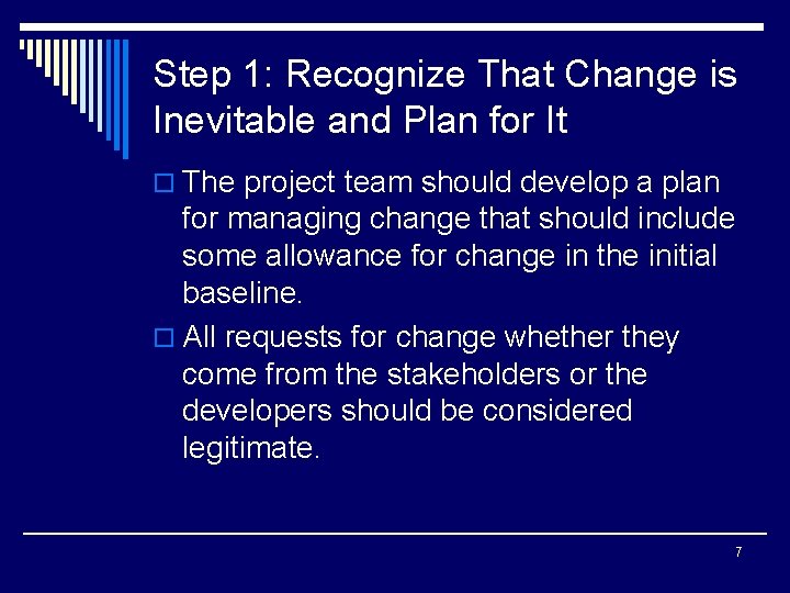 Step 1: Recognize That Change is Inevitable and Plan for It o The project