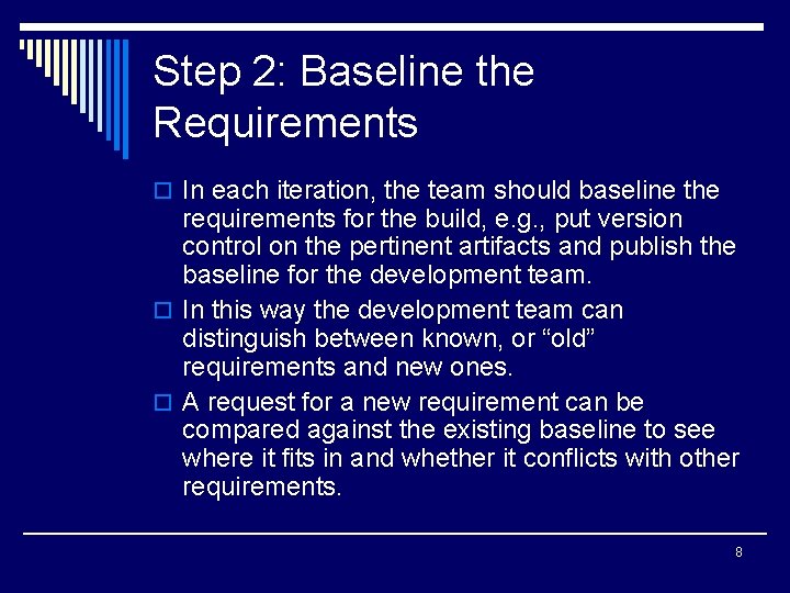 Step 2: Baseline the Requirements o In each iteration, the team should baseline the