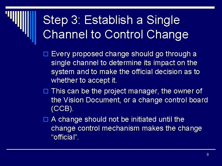 Step 3: Establish a Single Channel to Control Change o Every proposed change should