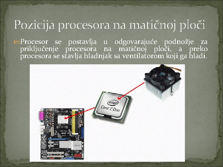 Pozicija procesora na matičnoj ploči Procesor se postavlja u odgovarajuće podnožje za priključenje procesora