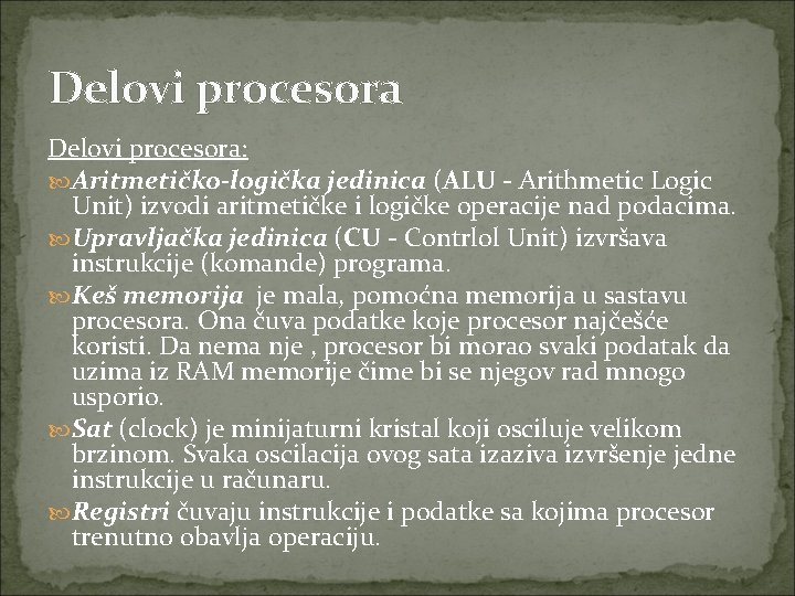 Delovi procesora: Aritmetičko-logička jedinica (ALU - Arithmetic Logic Unit) izvodi aritmetičke i logičke operacije