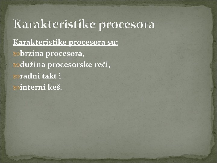 Karakteristike procesora su: brzina procesora, dužina procesorske reči, radni takt i interni keš. 