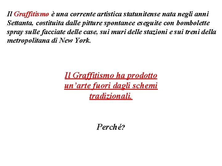 Il Graffitismo è una corrente artistica statunitense nata negli anni Settanta, costituita dalle pitture Il Graffitismo è una corrente artistica statunitense nata negli anni Settanta, costituita dalle pitture