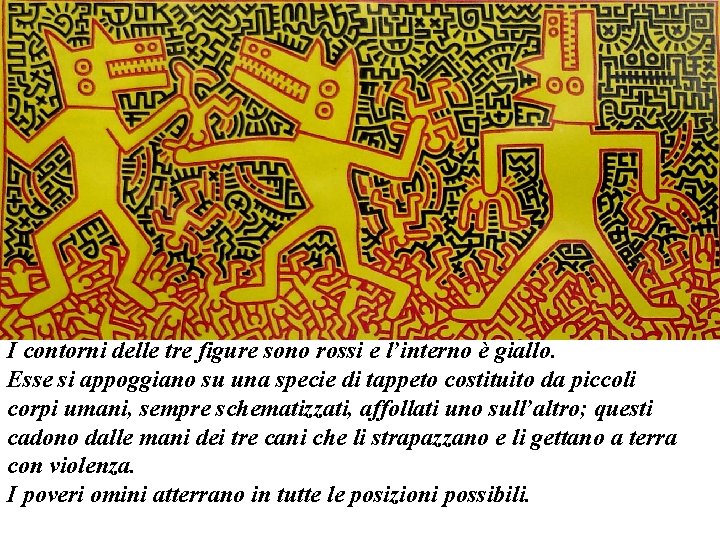 I contorni delle tre figure sono rossi e l’interno è giallo. Esse si appoggiano I contorni delle tre figure sono rossi e l’interno è giallo. Esse si appoggiano