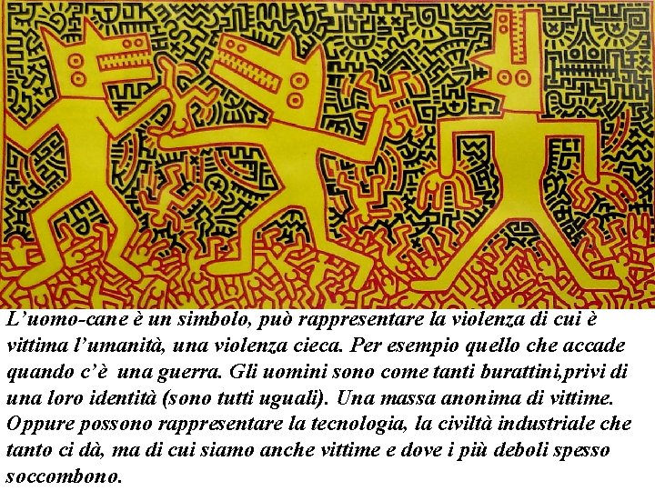 L’uomo-cane è un simbolo, può rappresentare la violenza di cui è vittima l’umanità, una L’uomo-cane è un simbolo, può rappresentare la violenza di cui è vittima l’umanità, una