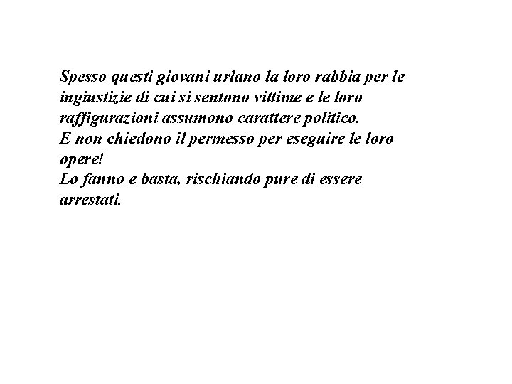 Spesso questi giovani urlano la loro rabbia per le ingiustizie di cui si sentono Spesso questi giovani urlano la loro rabbia per le ingiustizie di cui si sentono