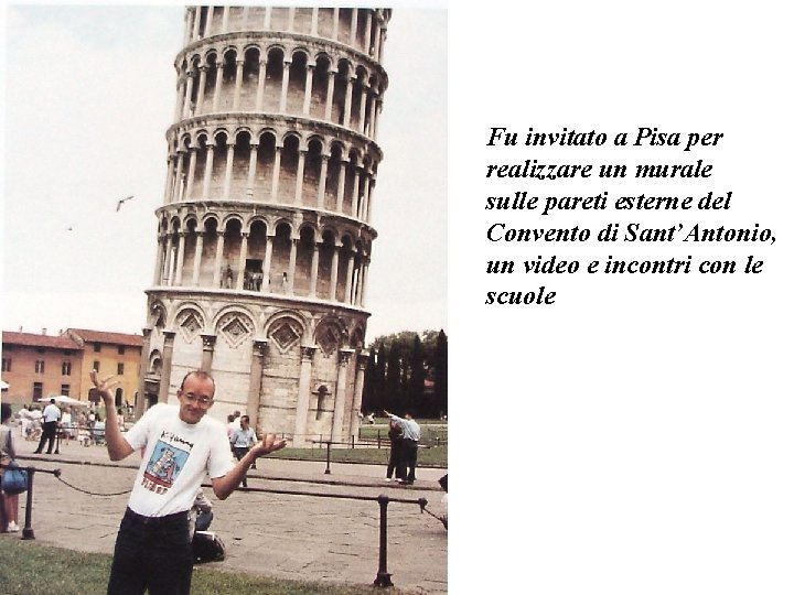 Fu invitato a Pisa per realizzare un murale sulle pareti esterne del Convento di Fu invitato a Pisa per realizzare un murale sulle pareti esterne del Convento di