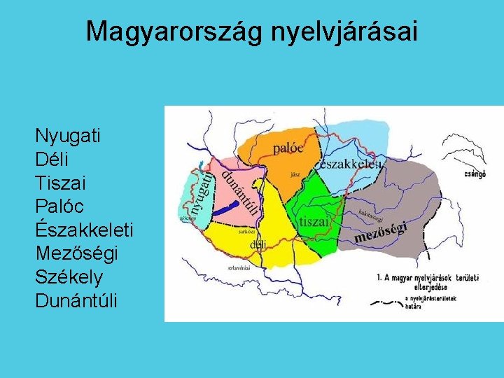Magyarország nyelvjárásai Nyugati Déli Tiszai Palóc Északkeleti Mezőségi Székely Dunántúli 