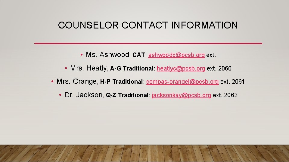 COUNSELOR CONTACT INFORMATION • Ms. Ashwood, CAT: ashwoodc@pcsb. org ext. • Mrs. Heatly, A-G