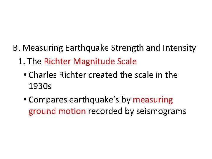 B. Measuring Earthquake Strength and Intensity 1. The Richter Magnitude Scale • Charles Richter