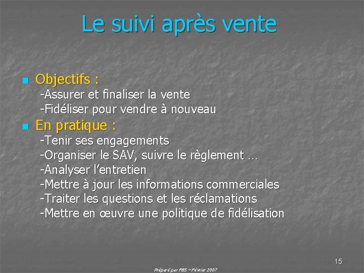 Le suivi après vente n Objectifs : -Assurer et finaliser la vente -Fidéliser pour
