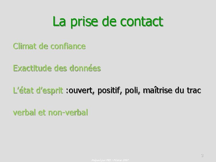 La prise de contact Climat de confiance Exactitude des données L’état d’esprit : ouvert,