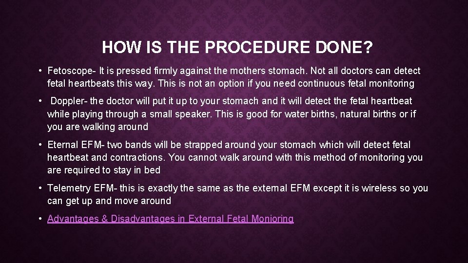 HOW IS THE PROCEDURE DONE? • Fetoscope- It is pressed firmly against the mothers