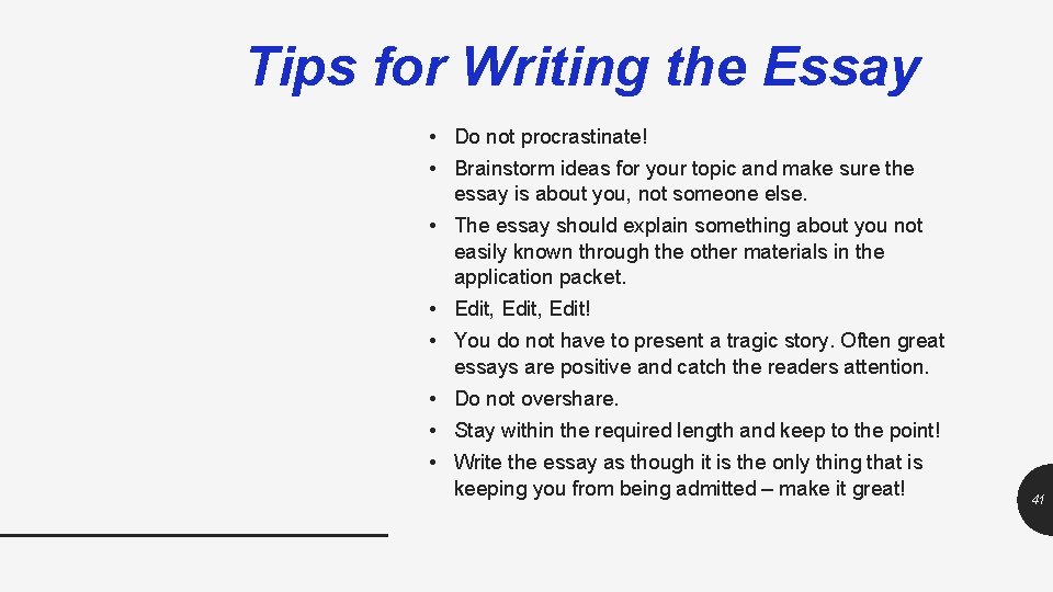 Tips for Writing the Essay • Do not procrastinate! • Brainstorm ideas for your