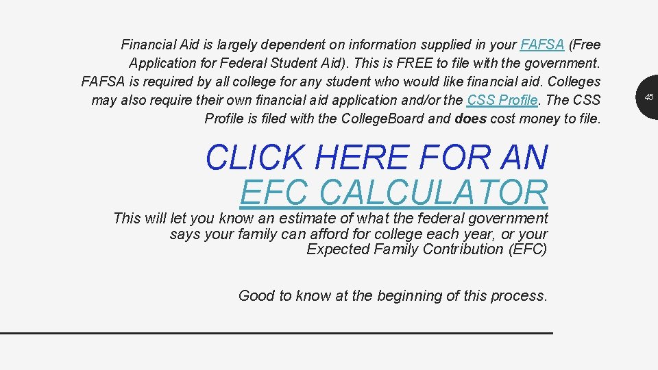 Financial Aid is largely dependent on information supplied in your FAFSA (Free Application for