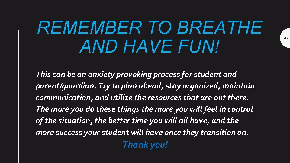 REMEMBER TO BREATHE AND HAVE FUN! This can be an anxiety provoking process for
