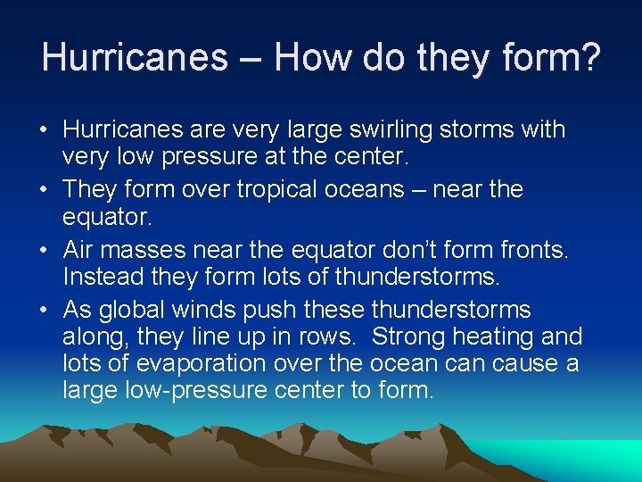 Hurricanes – How do they form? • Hurricanes are very large swirling storms with