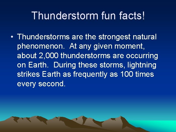Thunderstorm fun facts! • Thunderstorms are the strongest natural phenomenon. At any given moment,