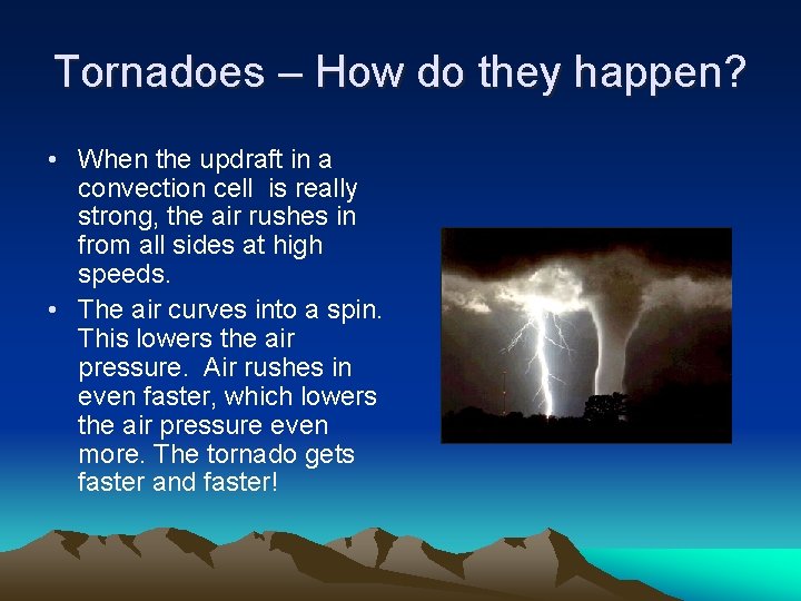 Tornadoes – How do they happen? • When the updraft in a convection cell