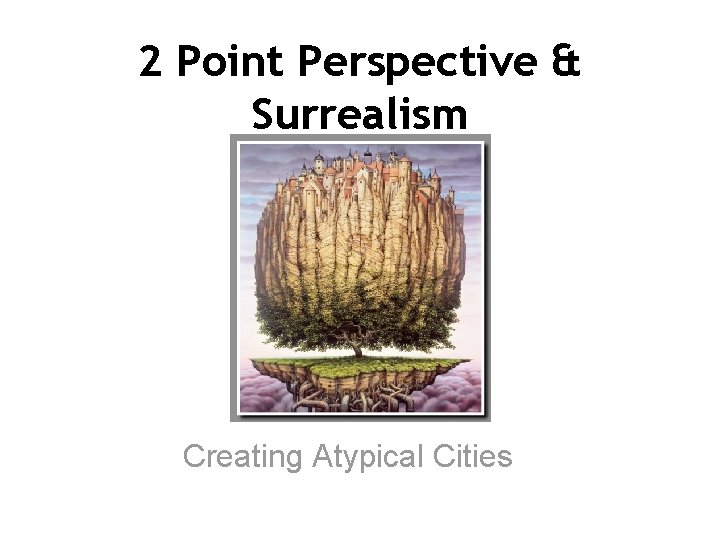 2 Point Perspective & Surrealism Creating Atypical Cities 