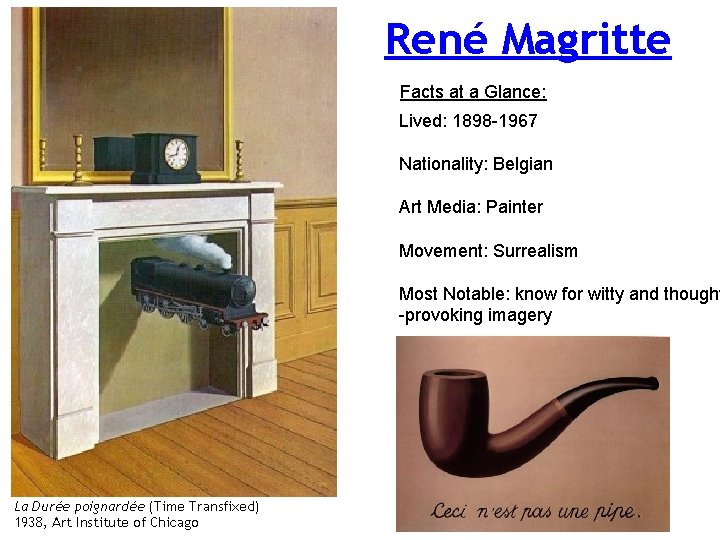 René Magritte Facts at a Glance: Lived: 1898 -1967 Nationality: Belgian Art Media: Painter