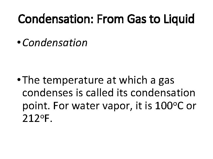 Condensation: From Gas to Liquid • Condensation • The temperature at which a gas
