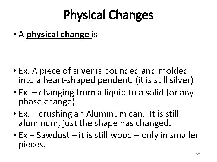 Physical Changes • A physical change is • Ex. A piece of silver is