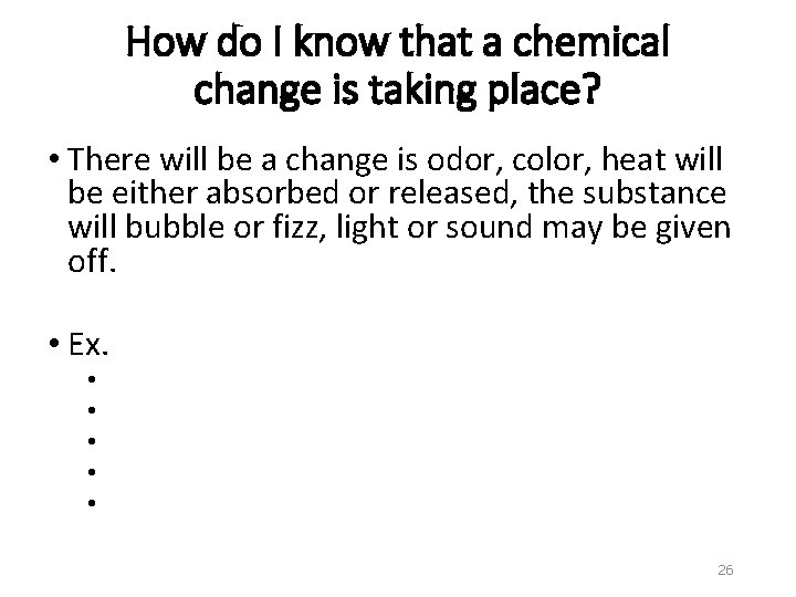 How do I know that a chemical change is taking place? • There will
