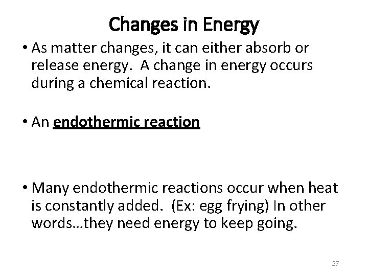 Changes in Energy • As matter changes, it can either absorb or release energy.