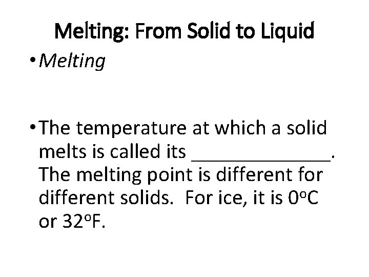 Melting: From Solid to Liquid • Melting • The temperature at which a solid