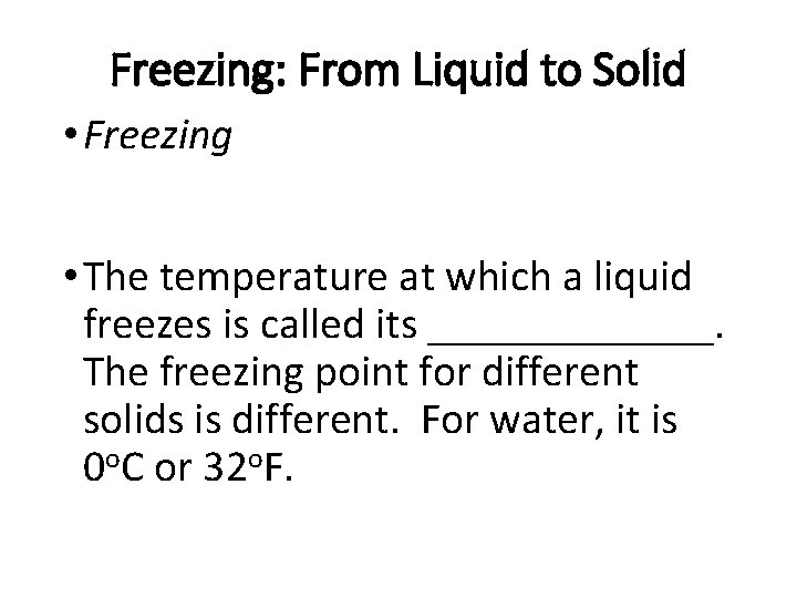 Freezing: From Liquid to Solid • Freezing • The temperature at which a liquid