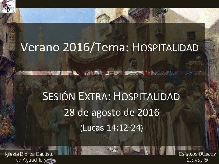 Verano 2016/Tema: HOSPITALIDAD SESIÓN EXTRA: HOSPITALIDAD 28 de agosto de 2016 (Lucas 14: 12